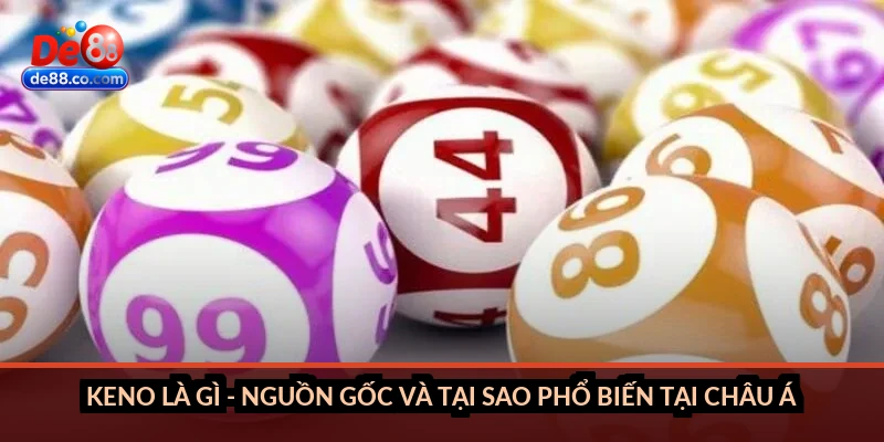 Keno là gì - nguồn gốc và tại sao phổ biến tại châu Á