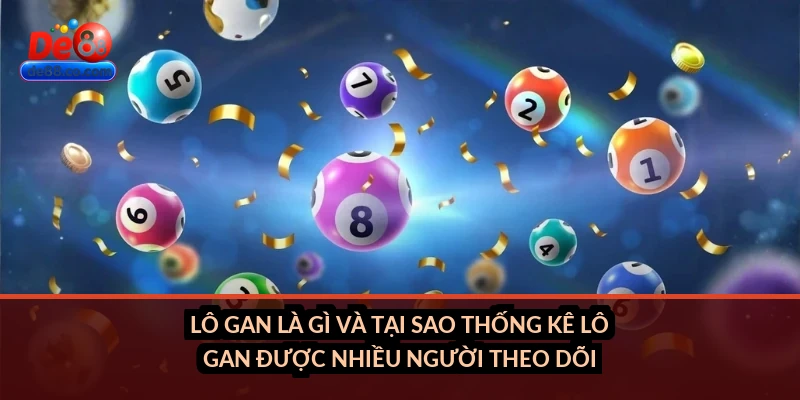 Lô gan là gì và tại sao thống kê lô gan được nhiều người theo dõi