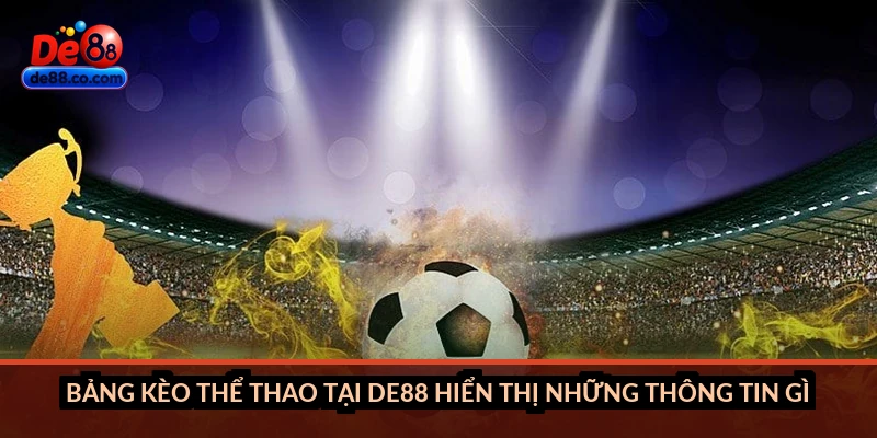 Bảng kèo thể thao tại DE88 hiển thị những thông tin gì