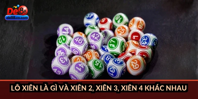 Lô xiên là gì và xiên 2, xiên 3, xiên 4 khác nhau thế nào