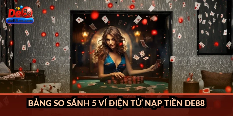 Bảng so sánh 5 ví điện tử nạp tiền DE88