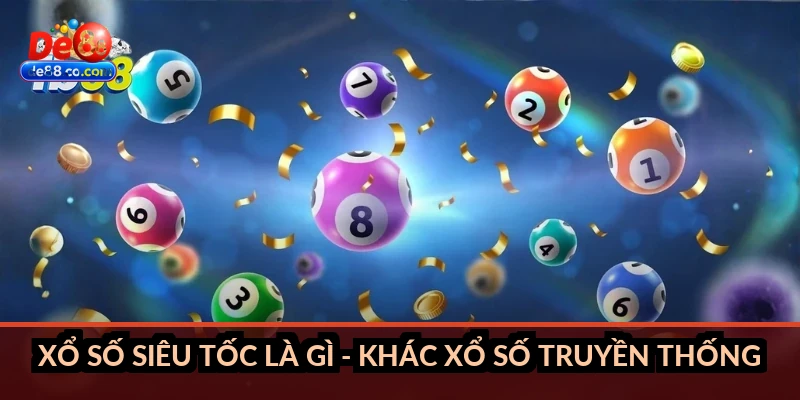 Xổ số siêu tốc là gì - khác xổ số truyền thống thế nào