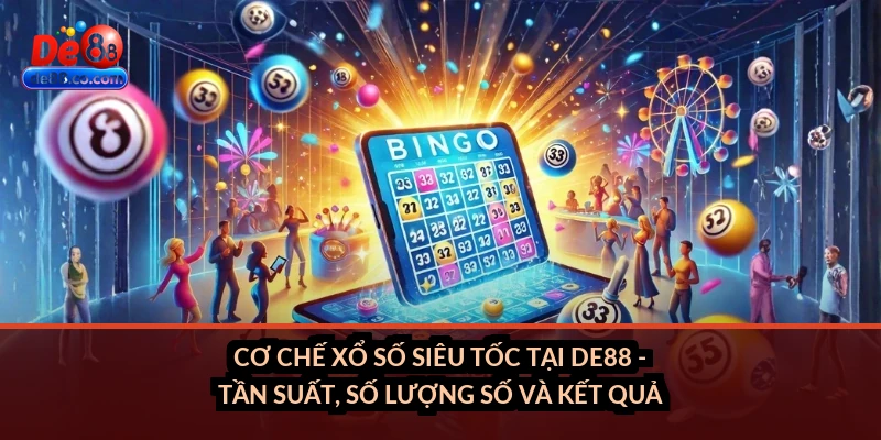 Cơ chế xổ số siêu tốc tại DE88 - tần suất, số lượng số và kết quả