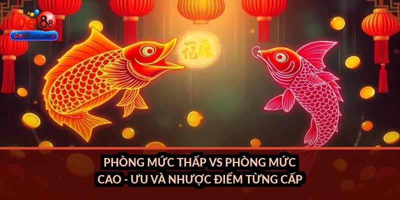 Phòng mức thấp vs phòng mức cao - ưu và nhược điểm từng cấp