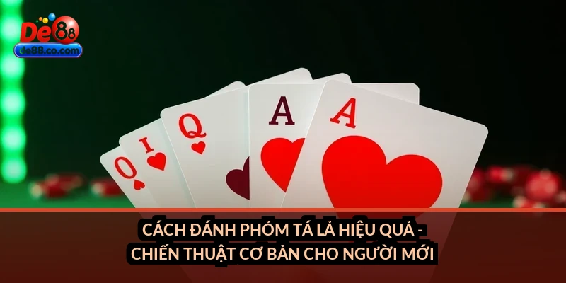 Cách đánh phỏm tá lả hiệu quả - chiến thuật cơ bản cho người mới