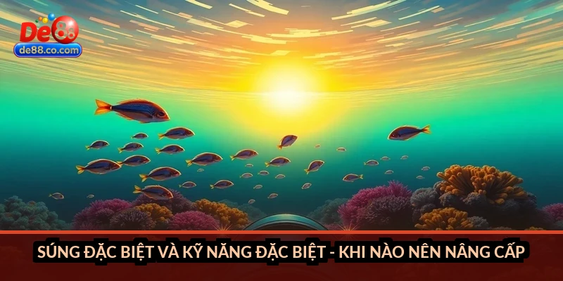 Súng đặc biệt và kỹ năng đặc biệt - khi nào nên nâng cấp
