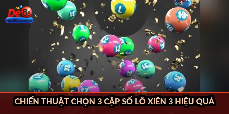 Chiến thuật chọn 3 cặp số lô xiên 3 hiệu quả