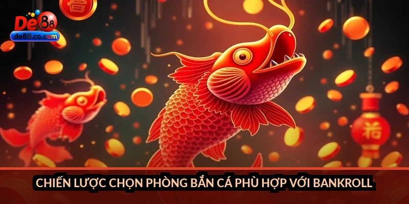 Chiến lược chọn phòng bắn cá phù hợp với bankroll