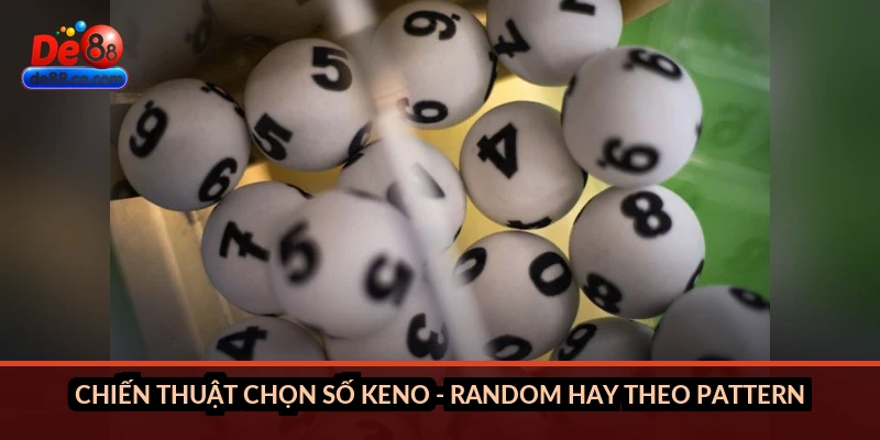 Chiến thuật chọn số Keno - random hay theo pattern