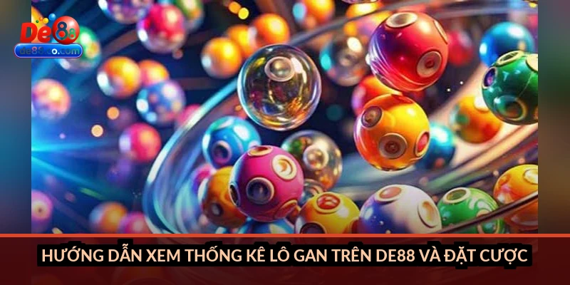 Hướng dẫn xem thống kê lô gan trên DE88 và đặt cược