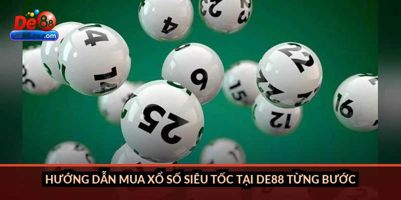 Hướng dẫn mua xổ số siêu tốc tại DE88 từng bước