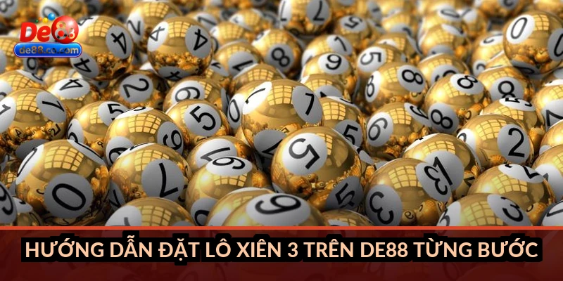 Hướng dẫn đặt lô xiên 3 trên DE88 từng bước