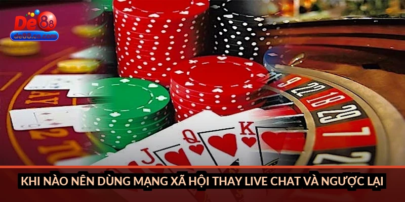 Khi nào nên dùng mạng xã hội thay live chat và ngược lại