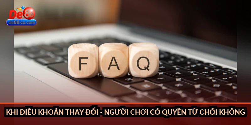 Khi điều khoản thay đổi - người chơi có quyền từ chối không