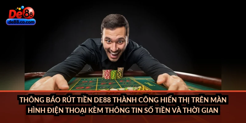 Hướng dẫn gửi lệnh rút tiền DE88 đúng thời điểm